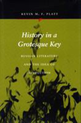 History in a Grotesque Key : Russian Literature and the Idea of Revolution