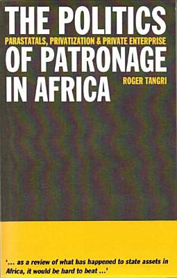 The Politics of Patronage in Africa : Parastatals, Privatization and Private Enterprise