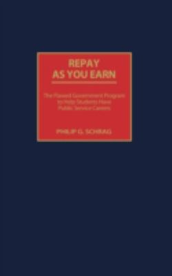 Repay As You Earn : The Flawed Government Program to Help Students Have Public Service Careers