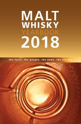 Malt Whisky Yearbook 2018 : The Facts, The People, The News, The Stories