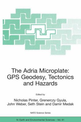 The Adria Microplate : Gps Geodesy, Tectonics and Hazards