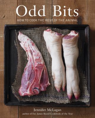 Odd Bits : How to Cook the Rest of the Animal [a Cookbook]