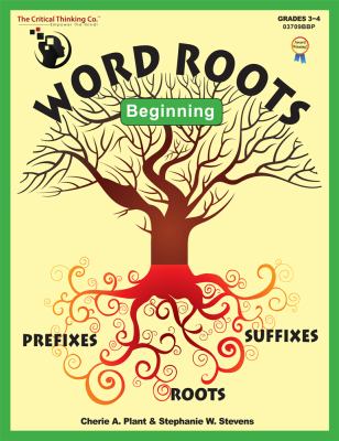 Word Roots Beginning : The Building Blocks of Better Spelling and Vocabulary