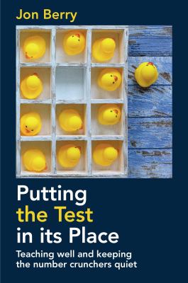 Putting the Test in Its Place : Teaching Well and Keeping the Number Crunchers Quiet