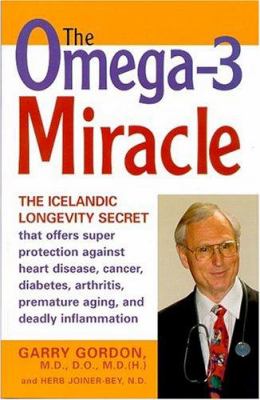 The Omega-3 Miracle : How Fish Oils Offer Dramatic Healing Benefits for Arthritis, Cancer, Autoimmune Diseases and Other Inflammatory Conditions