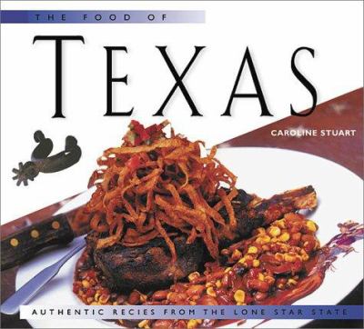 The Food of Texas : Authentic Recipes from the Lone Star State