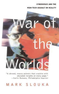 War of the Worlds : Cyberspace and the High-Tech Assault on Reality