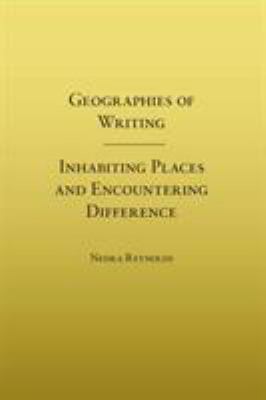 Geographies of Writing : Inhabiting Places and Encountering Difference