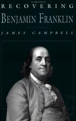 Recovering Benjamin Franklin : An Exploration of a Life of Science and Service