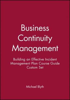 Business Continuity Management : Building an Effective Incident Management Plan Course Guide Custom Set