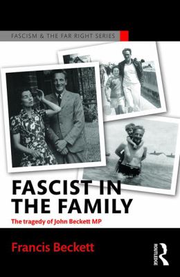 Fascist in the Family : The Tragedy of John Beckett M. P.