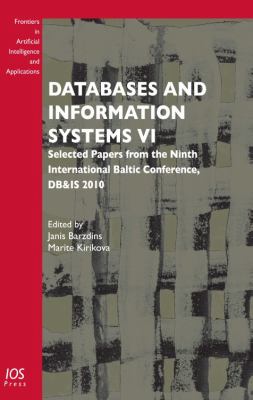 Databases and Information Systems VI : Selected Papers from the Ninth International Baltic Conference, DB&IS 2010 - Frontiers in Artificial Intelligence and Applications