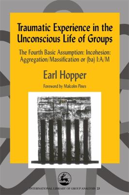 Traumatic Experience in the Unconscious Life of Groups : A Theoretical and Clinical Study of Traumatic Experience and False Reparation
