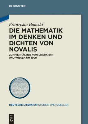 Die Mathematik Im Denken und Dichten Von Novalis : Zum Verhältnis Von Literatur und Wissen Um 1800