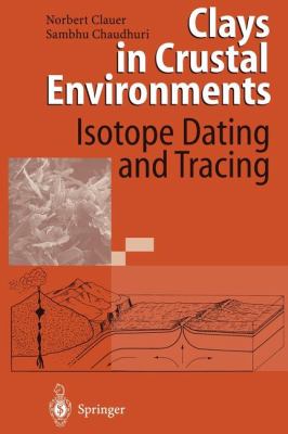 Clays in Crustal Environments : Isotope Dating and Tracing