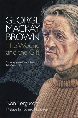 George Mackay Brown : The Wound and the Gift