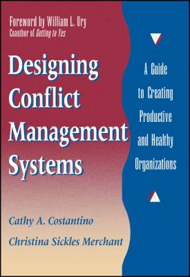 Designing Conflict Management Systems : A Guide to Creating Productive and Healthy Organizations