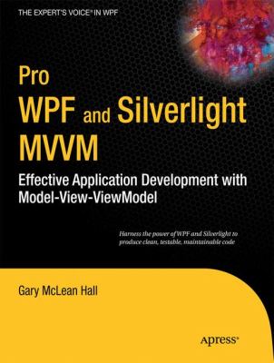 Pro WPF and Silverlight MVVM : Effective Application Development with Model-View-ViewModel
