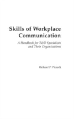 Skills of Workplace Communication : A Handbook for T&D Specialists and Their Organizations