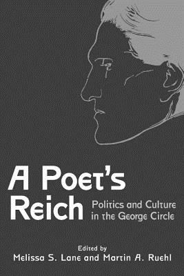 A Poet's Reich : Politics and Culture in the George Circle