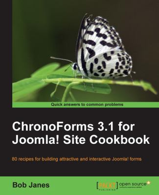 ChronoForms 1.3 for Joomla! Site Cookbook : 80 Recipes for Building Attractive and Interactive Joomla! Forms