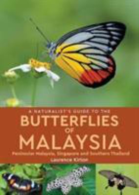 Naturalist's Guide to Butterflies of Malaysia : Peninsular Malaysia, Singapore and Southern Thailand