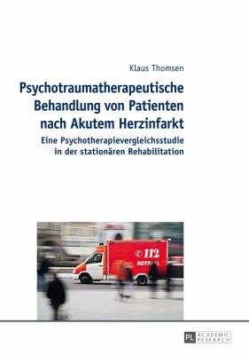 Psychotraumatherapeutische Behandlung Von Patienten Nach Akutem Herzinfarkt : Eine Psychotherapievergleichsstudie in der Stationaeren Rehabilitation