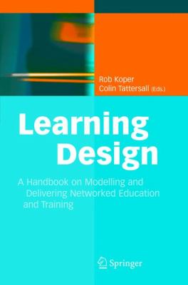 Learning Design : A Handbook on Modelling and Delivering Networked Education and Training