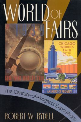 World of Fairs : The Century-of-Progress Expositions