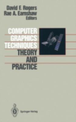 Computer Graphics Techniques : Theory and Practice