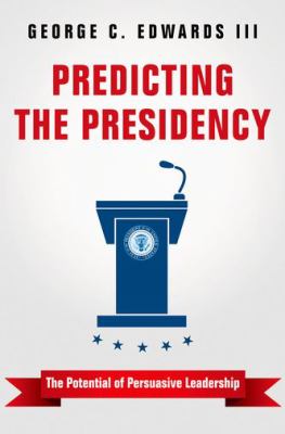 Predicting the Presidency : The Potential of Persuasive Leadership