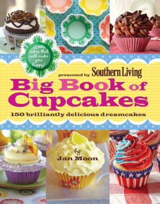 Southern Living Big Book of Cupcakes : 150 Brilliantly Delicious Dreamcakes