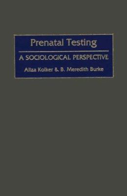 Prenatal Testing : A Sociological Perspective