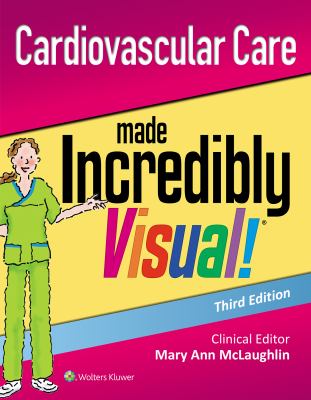Cardiovascular Care : Made Incredibly Visual!