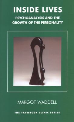 Inside Lives : Psychoanalysis and the Growth of the Personality