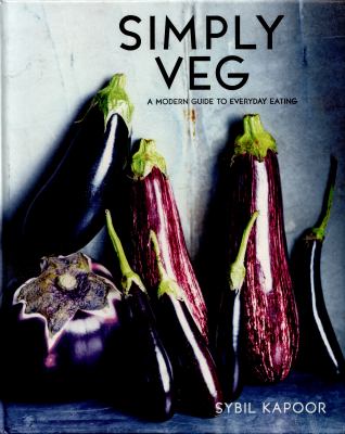 Simply Vegetables : Over 150 Modern Veggie Recipes
