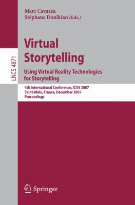 Virtual Storytelling - Using Virtual Reality Technologies for Storytelling : 4th International Conference, ICVS 2007, Saint-Malo, France, December 2007, Proceedings