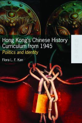 Hong Kong's Chinese History Curriculum from 1945 : Politics and Identity