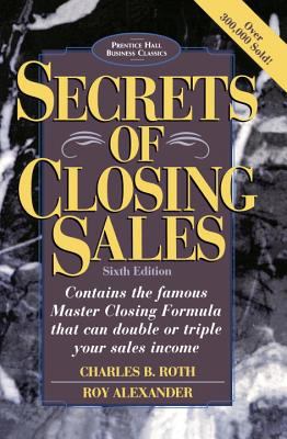 Secrets of Closing Sales : 6th Edition