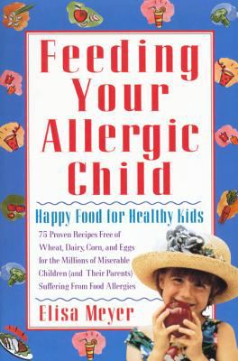 Feeding Your Allergic Child : Happy Food for Healthy Kids