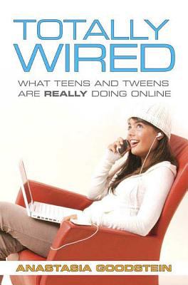 Totally Wired : What Teens and Tweens Are Really Doing Online