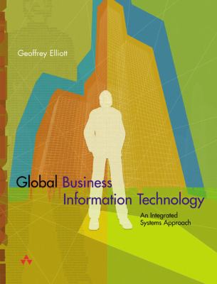 Global Business Information Technology : An Integrated Systems Approach