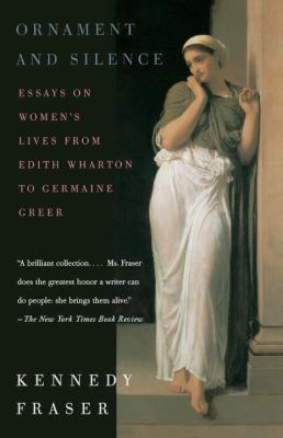 Ornament and Silence : Essays on Women's Lives from Edith Wharton to Germaine Greer