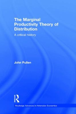 The Marginal Productivity Theory of Distribution : A Critical History