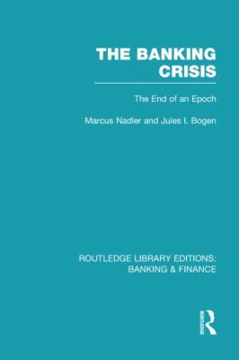 The Banking Crisis (RLE Banking and Finance) : The End of an Epoch