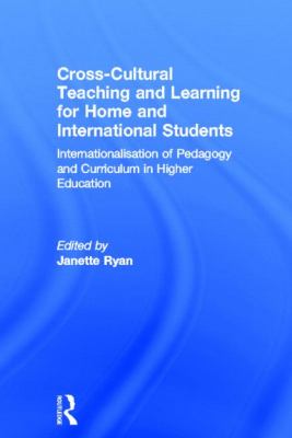 Cross-Cultural Teaching and Learning for Home and International Students : Internationalisation of Pedagogy and Curriculum in Higher Education