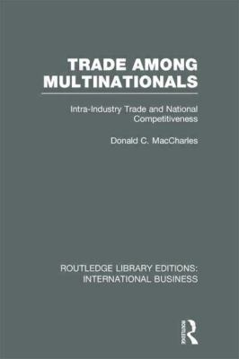 Trade among Multinationals (RLE International Business) : Intra-Industry Trade and National Competitiveness