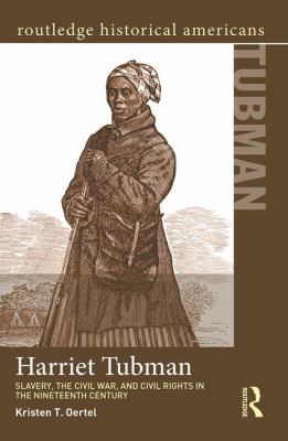 Harriet Tubman : Slavery, the Civil War, and Civil Rights in the 19th Century