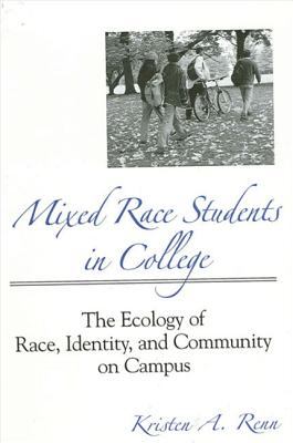 Mixed Race Students in College : The Ecology of Race, Identity, and Community on Campus