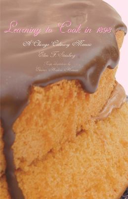 Learning to Cook In 1898 : A Chicago Culinary Memoir